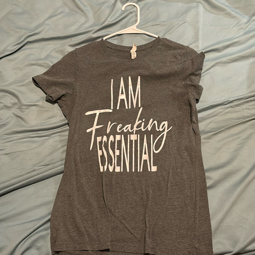 “I am freaking essential” tshirt